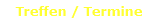 Treffen / Termine